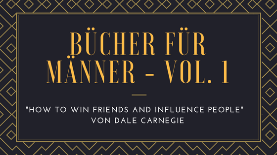 bücher für männer how to win friends and influence people dale carnegie